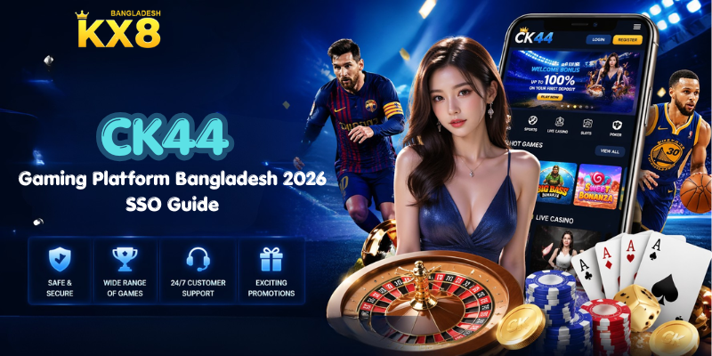 CK44 Gaming Platform Bangladesh 2026 SSO Guide