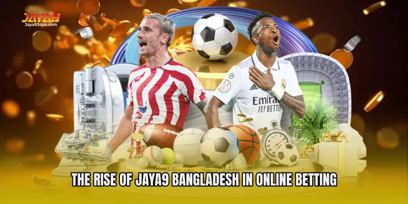 The Rise of Jaya9 Bangladesh in Online Betting